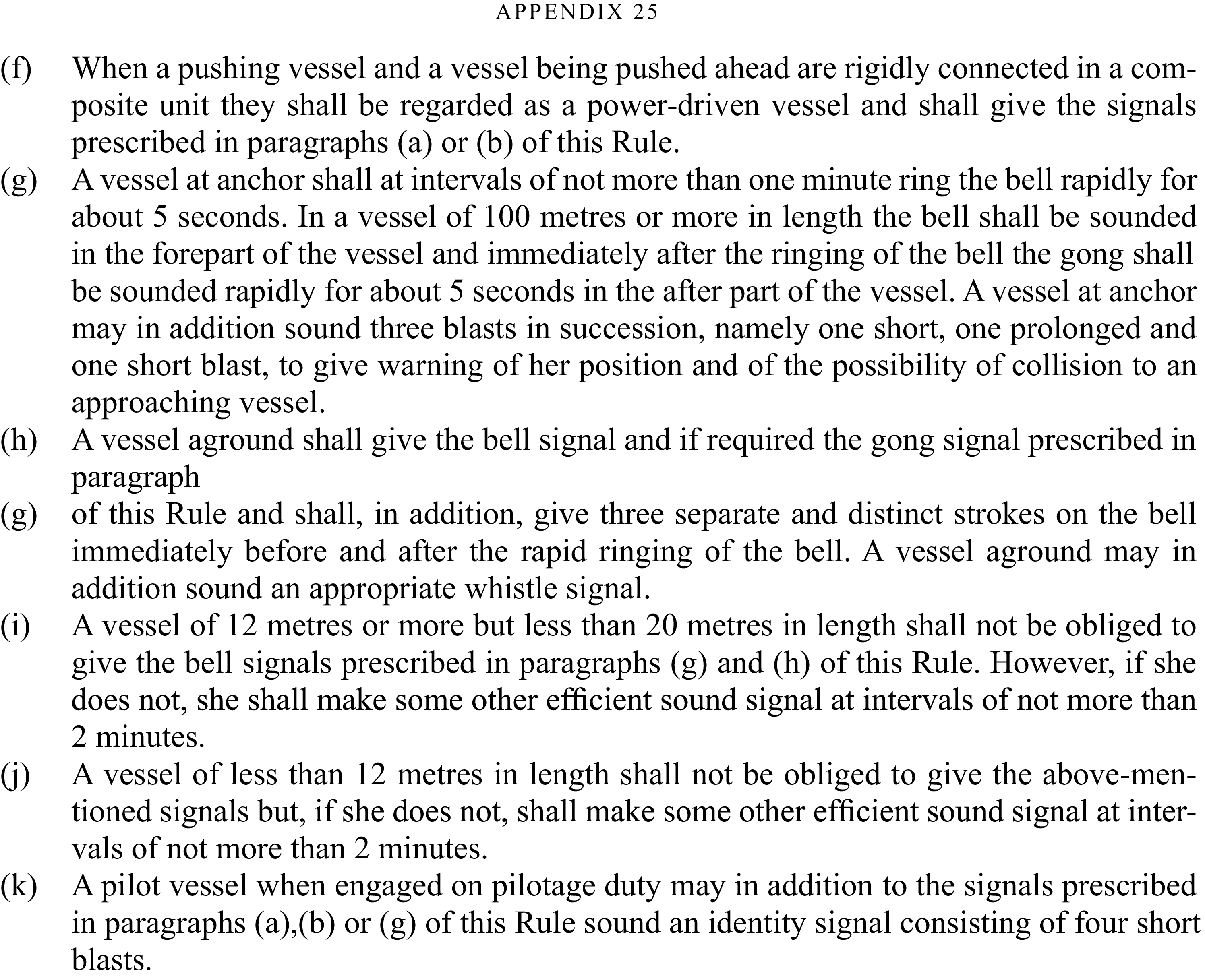 A document page labeled“APPENDIX 19” details rules for sound signals for vessels in various situations, listed in paragraphs (f) through (k). The rules specify signals for a pushing vessel, a vessel at anchor using a bell and gong, and a vessel aground using a bell, gong, and whistle. Additional clauses outline signal requirements for vessels of specific lengths, such as those between 12 and 20 meters, and those less than 12 meters. The final clause describes an identity signal for a pilot vessel on duty.