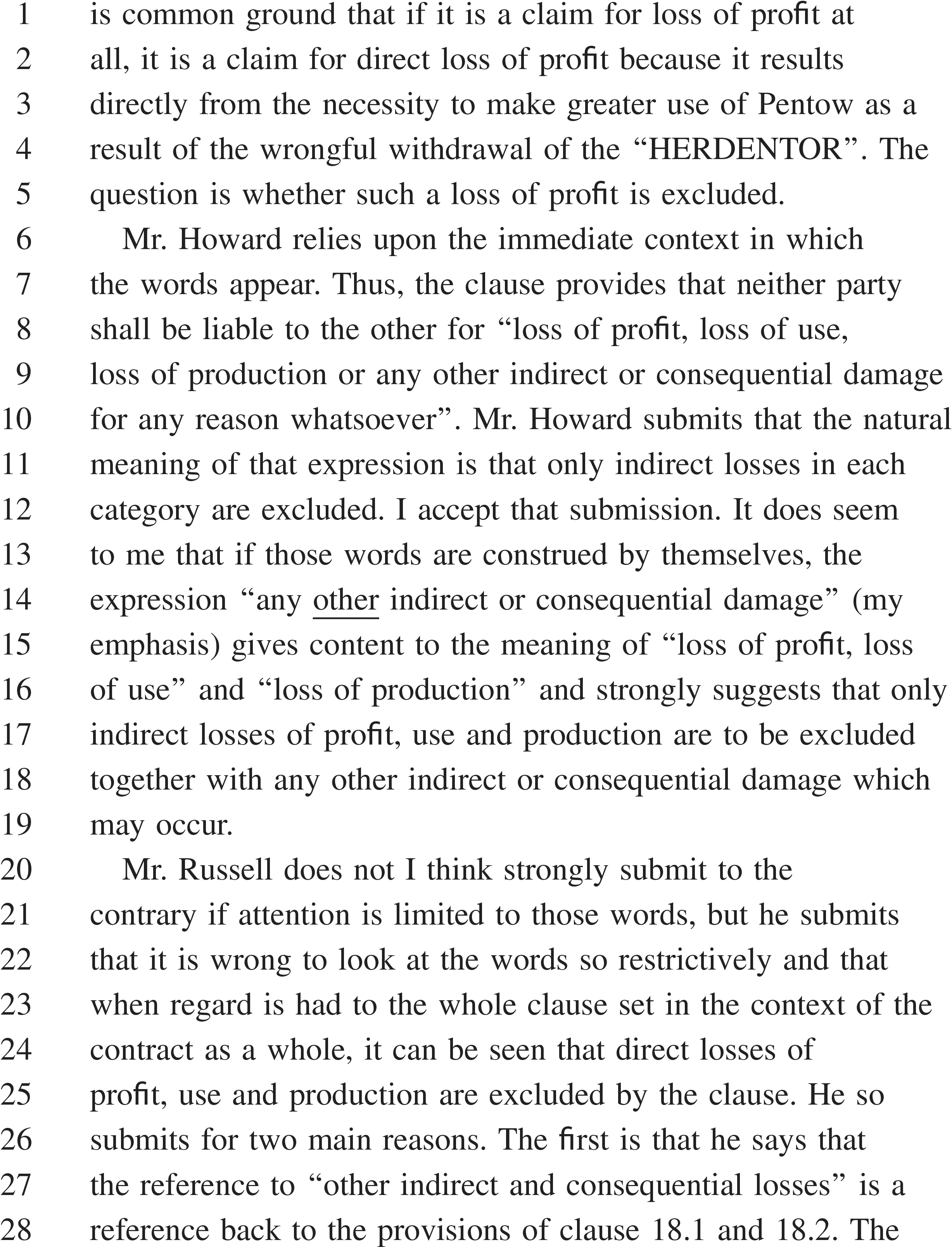 A document page labeled“APPENDIX 28” contains a legal analysis of a contractual clause regarding liability for loss of profit. The text, with numbered lines from 1 to 28, discusses whether a claim is for direct or indirect loss. It presents arguments from two individuals, Mr. Howard and Mr. Russell. Mr. Howard argues that the clause, which excludes liability for“loss of profit, loss of use, loss of production or any other indirect or consequential damage,” applies only to indirect losses. Mr. Russell submits a contrary view, referencing other clauses in the contract to argue that direct losses are also excluded.