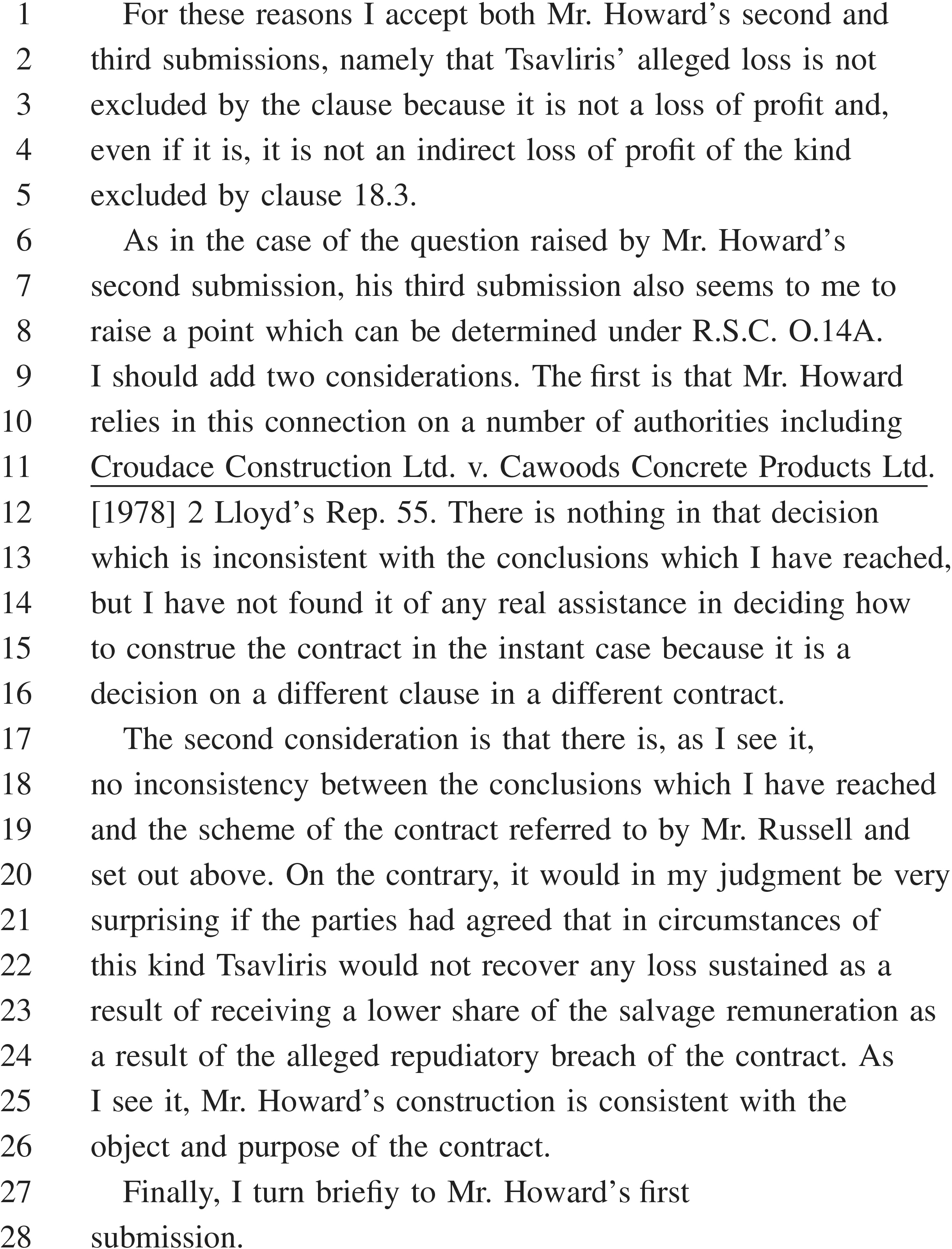 A page from a legal document, labeled“APPENDIX 28”, with text organized by line numbers 1 through 28. The content details a judgment accepting Mr. Howard’s second and third submissions regarding Tsavliris’ alleged loss, which is determined not to be a loss of profit excluded by clause 18.3. The reasoning considers legal precedents, such as the case of Croudace Construction Ltd. v. Cawoods Concrete Products Ltd., and discusses the contract’s construction. The text concludes by addressing Mr. Howard’s first submission.