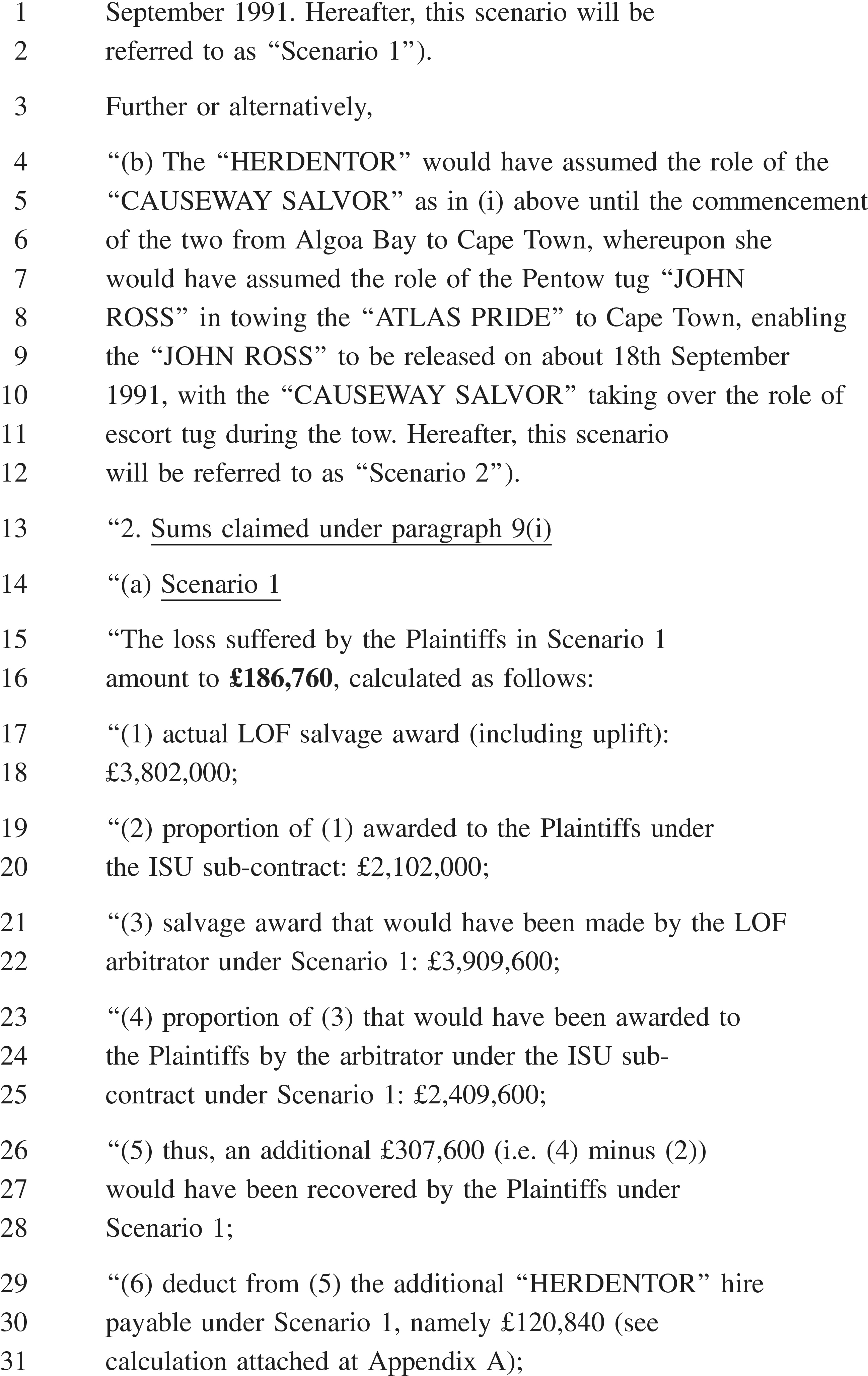 A document page, labeled APPENDIX 28, with lines numbered 1 to 31. The text describes an alternative“Scenario 2” involving the tugboats HERDENTOR, CAUSEWAY SALVOR, JOHN ROSS, and ATLAS PRIDE. It then presents a calculation for sums claimed under“Scenario 1”, stating a total loss of 186,760 pounds. The calculation is broken down into six steps, including an actual salvage award of 3,802,000 pounds, a proportion of 2,102,000 pounds, a hypothetical award of 3,909,600 pounds, a hypothetical proportion of 2,409,600 pounds, an additional recovery of 307,600 pounds, and a deduction of 120,840 pounds for a hire payment.